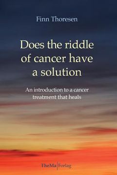 portada Does the Riddle of Cancer Have a Solution: An Introducion to a Cancer Treatment That Heals (en Inglés)