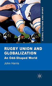 portada Rugby Union and Globalization: An Odd-Shaped World (Global Culture and Sport Series) (en Inglés)