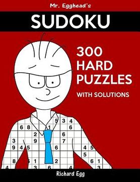 portada Mr. Egghead's Sudoku 300 Hard Puzzles With Solutions: Only One Level Of Difficulty Means No Wasted Puzzles (en Inglés)