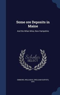 portada Some ore Deposits in Maine: And the Milan Mine, New Hampshire (en Inglés)