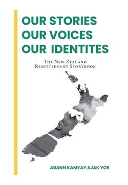 portada Our Stories, Our Voices, Our Identities: The New Zealand Resettlement Storybook (en Inglés)