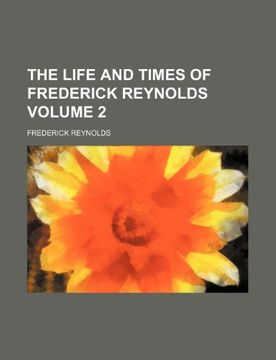 portada The Life and Times of Frederick Reynolds Volume 2 (en Inglés)