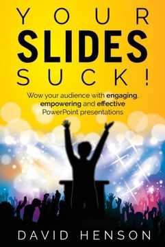 portada Your Slides Suck! Wow Your Audience With Engaging, Empowering and Effective Powerpoint Presentations (en Inglés)