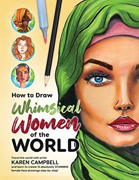 portada How to Draw Whimsical Women of the World: Travel the World With Artist Karen Campbell and Learn to Create 14 Absolutely Stunning Female Face Drawings Step-By-Step! (in English)