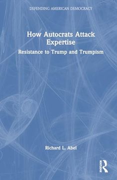 portada How Autocrats Attack Expertise (Defending American Democracy) (en Inglés)