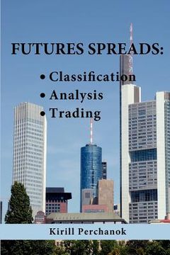 portada futures spreads: classification, analysis, trading. (in English)
