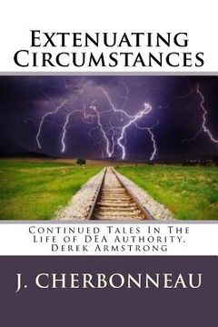 portada Extenuating Circumstances: Continued Tales In The Life of DEA Authority, Derek Armstong (en Inglés)