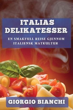portada Italias Delikatesser: En Smakfull Reise gjennom Italiensk Matkultur (en Noruego)