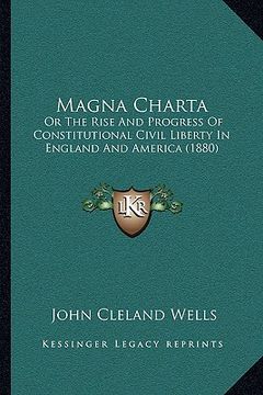 portada magna charta: or the rise and progress of constitutional civil liberty in england and america (1880) (en Inglés)
