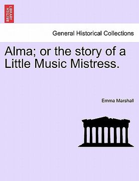 portada alma; or the story of a little music mistress. (en Inglés)