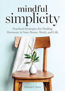 portada Mindful Simplicity: Practical Strategies for Finding Harmony in Your Home, Work, and Life (in English)