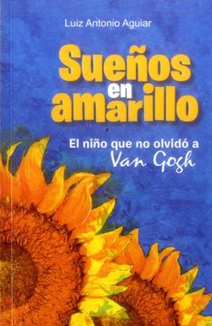 portada Sueños en Amarillo. El Niño que no Olvido a van Gogh (in Spanish)