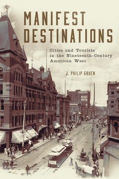 portada Manifest Destinations: Cities and Tourists in the Nineteenth-Century American West (en Inglés)