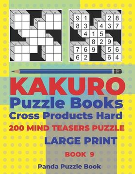 portada Kakuro Puzzle Book Hard Cross Product - 200 Mind Teasers Puzzle - Large Print - Book 9: Logic Games For Adults - Brain Games Books For Adults - Mind T
