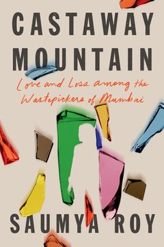 portada Castaway Mountain: Love and Loss Among the Wastepickers of Mumbai (en Inglés)