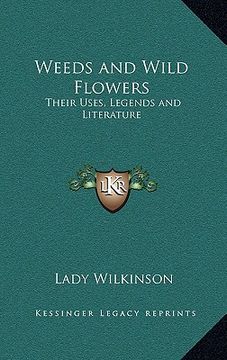 portada weeds and wild flowers: their uses, legends and literature (in English)