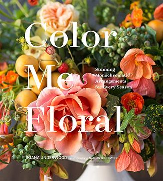 portada Color me Floral: Stunning Monochromatic Arrangements for Every Season 
