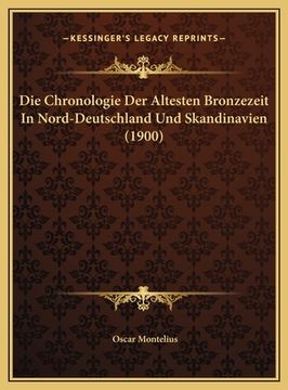 portada Die Chronologie Der Altesten Bronzezeit In Nord-Deutschland Und Skandinavien (1900) (en Alemán)