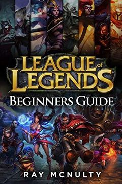 portada League of Legends Beginners Guide: Champions, Abilities, Runes, Summoner Spells, Items, Summoner's Rift and Strategies, Jungling, Warding, Trinket gui (en Inglés)