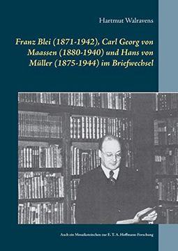 portada Franz Blei (1871-1942), Carl Georg von Maassen (1880-1940) und Hans von Müller (1875-1944) im Briefwechsel: Auch ein Mosaiksteinchen zur e. T. A. Hoffmann-Forschung (en Alemán)