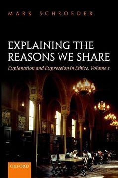 portada Explaining the Reasons we Share: Explanation and Expression in Ethics, Volume 1 (en Inglés)