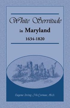 portada White Servitude in Maryland: 1634-1820 (en Inglés)