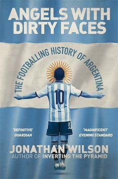 portada Angels With Dirty Faces: The Footballing History of Argentina