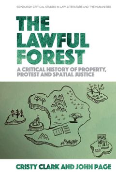 portada The Lawful Forest: A Critical History of Property, Protest and Spatial Justice (Edinburgh Critical Studies in Law, Literature and the Humanities)