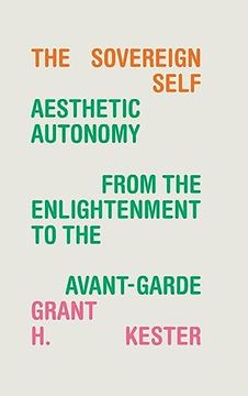 portada The Sovereign Self: Aesthetic Autonomy From the Enlightenment to the Avant-Garde 