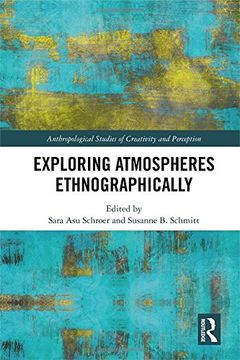 portada Exploring Atmospheres Ethnographically (Anthropological Studies of Creativity and Perception)