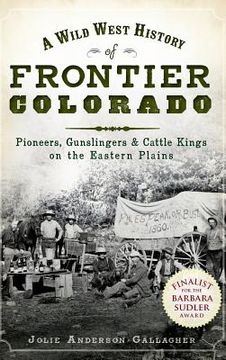 portada A Wild West History of Frontier Colorado: Pioneers, Gunslingers & Cattle Kings on the Eastern Plains (en Inglés)