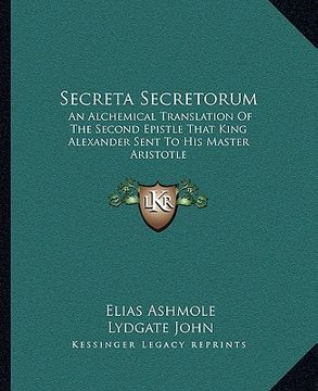 portada secreta secretorum: an alchemical translation of the second epistle that king alexander sent to his master aristotle (en Inglés)