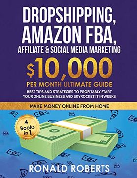 portada Dropshipping, Amazon Fba, Affiliate & Social Media Marketing: $10,000 per Month Ultimate Guide Best Tips and Strategies to Profitably Start Your Onlin (in English)