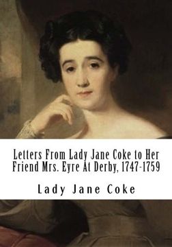 portada Letters From Lady Jane Coke to Her Friend Mrs. Eyre At Derby, 1747-1759: Edited with Notes By Ambrose Rathborne