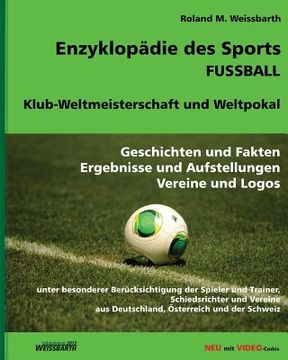 portada Enzyklopädie des Sports - Fussball - Klub-Weltmeisterschaft und Weltpokal: Geschichte und Fakten, Ergebnisse und Aufstellungen, Vereine und Logos (en Alemán)