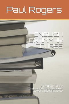 portada English Grammar Course: A Textbook for the Understanding and Usage of Correct English Grammar (en Inglés)