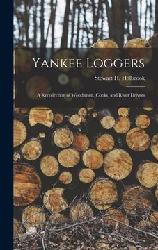 portada Yankee Loggers: a Recollection of Woodsmen, Cooks, and River Drivers (en Inglés)