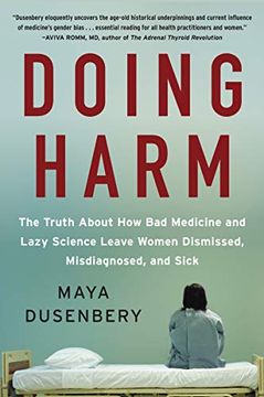 portada Doing Harm: The Truth About how bad Medicine and Lazy Science Leave Women Dismissed, Misdiagnosed, and Sick (in English)
