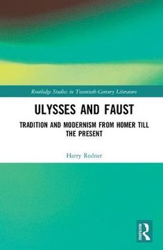 portada Ulysses and Faust: Tradition and Modernism From Homer Till the Present (Routledge Studies in Twentieth-Century Literature) (en Inglés)
