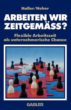 portada Arbeiten Wir Zeitgemäss?: Flexible Arbeitszeit ALS Unternehmerische Chance (en Alemán)