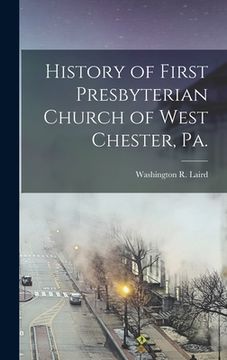 portada History of First Presbyterian Church of West Chester, Pa. (en Inglés)