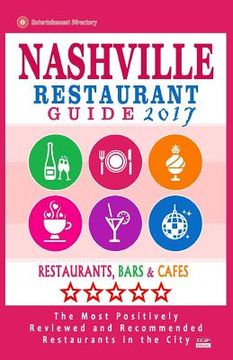 portada Nashville Restaurant Guide 2017: Best Rated Restaurants in Nashville, Tennessee - 500 Restaurants, Bars and Cafés recommended for Visitors, 2017 (en Inglés)