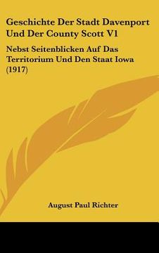 portada Geschichte Der Stadt Davenport Und Der County Scott V1: Nebst Seitenblicken Auf Das Territorium Und Den Staat Iowa (1917) (en Alemán)