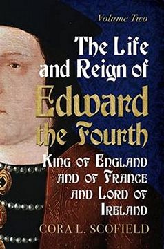 portada The Life and Reign of Edward the Fourth, King of England and of France and Lord of Ireland: Volume 2 (en Inglés)