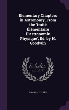 portada Elementary Chapters in Astronomy, From the 'traité Élémentaire D'astronomie Physique', Ed. by H. Goodwin (en Inglés)