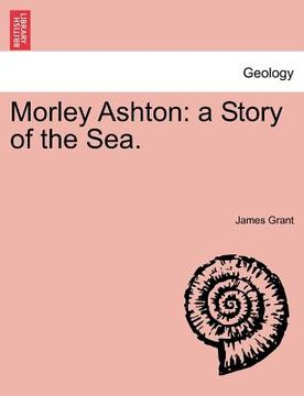 portada morley ashton: a story of the sea. vol. iii (in English)