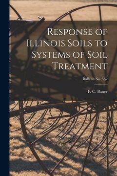portada Response of Illinois Soils to Systems of Soil Treatment; bulletin No. 362 (in English)