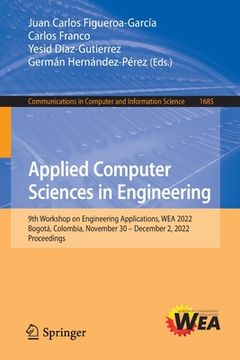 portada Applied Computer Sciences in Engineering: 9th Workshop on Engineering Applications, Wea 2022, Bogotá, Colombia, November 30 - December 2, 2022, Procee (in English)