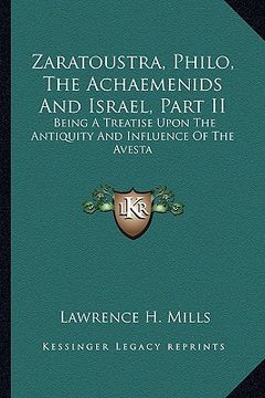 portada zaratoustra, philo, the achaemenids and israel, part ii: being a treatise upon the antiquity and influence of the avesta (en Inglés)
