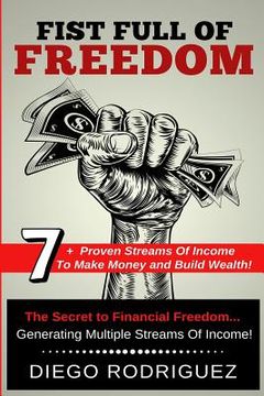 portada Fist Full of Freedom: 7+ Proven Streams Of Income To Make Money And Build Wealth Now! (in English)